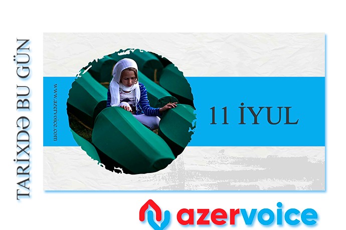Tarixdə bu gün - 11 İyul