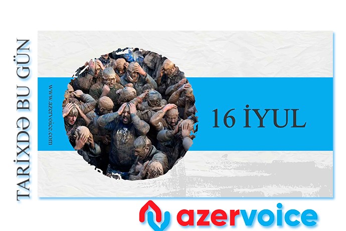 Tarixdə bu gün - 16 İyul