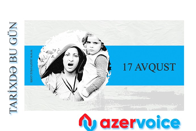 Tarixdə bu gün – 17 Avqust