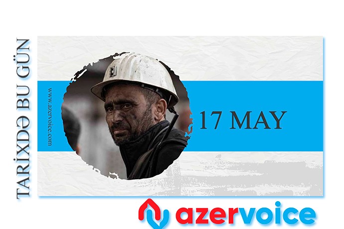 Tarixdə bu gün – 17 May