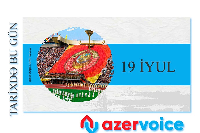 Tarixdə bu gün - 19 İyul
