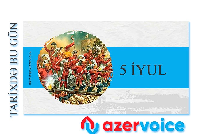 Tarixdə bu gün - 5 İyul