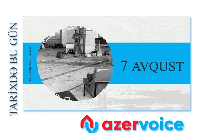 Tarixdə bu gün – 7 Avqust
