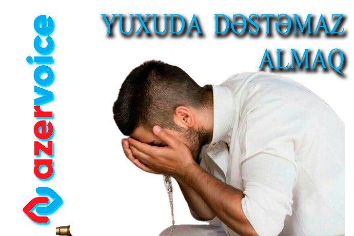 Yuxuda dəstəmaz almaq necə yozulur?