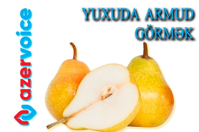 Yuxuda armud görmək necə yozulur?