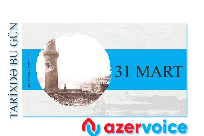 Azərbaycanlıların soyqırımı, Eyfel qülləsinin açılışı və Türkiyə seçkiləri: 31 mart hadisələri