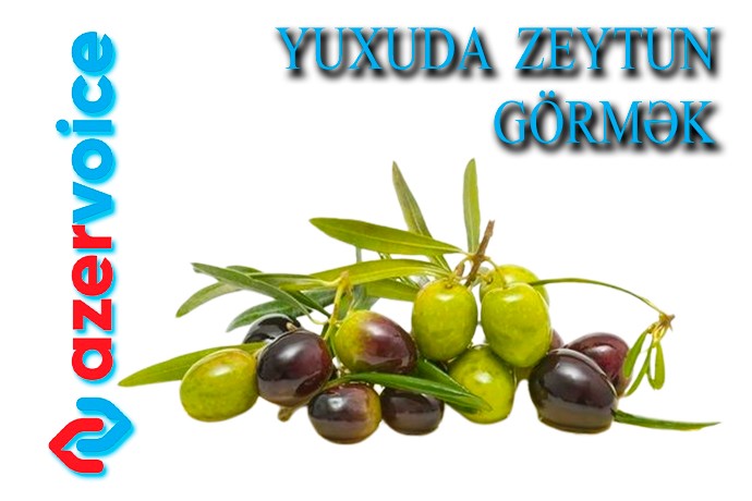 Yuxuda zeytun görmək necə yozulur