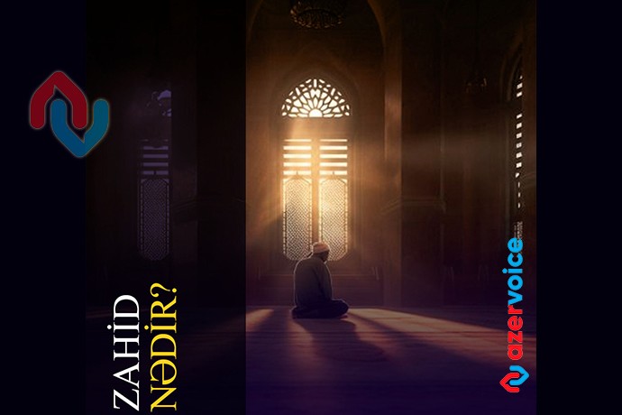 Zahid nədir və zahidlik nəyi ifadə edir?