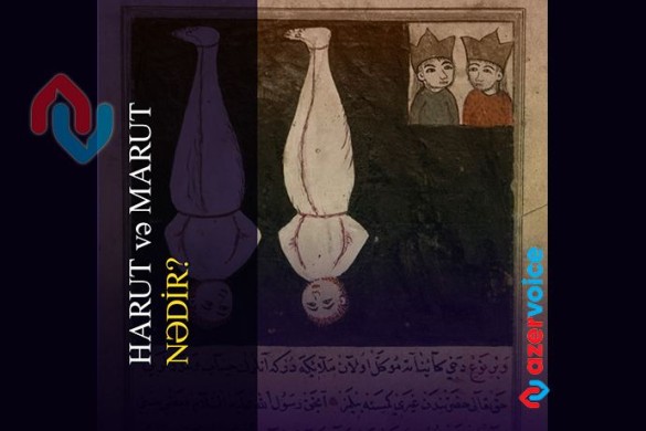 Qurani-Kərimdə adları keçən və insanlara sehr öyrətdiyinə inanılan iki mələk - Harut və Marut