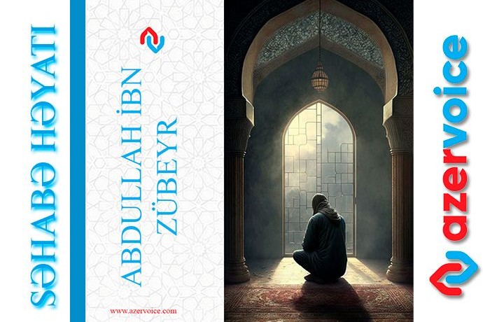 Dövrünün siyasi xadimi və sahəbə - Abdullah ibn Zübeyr