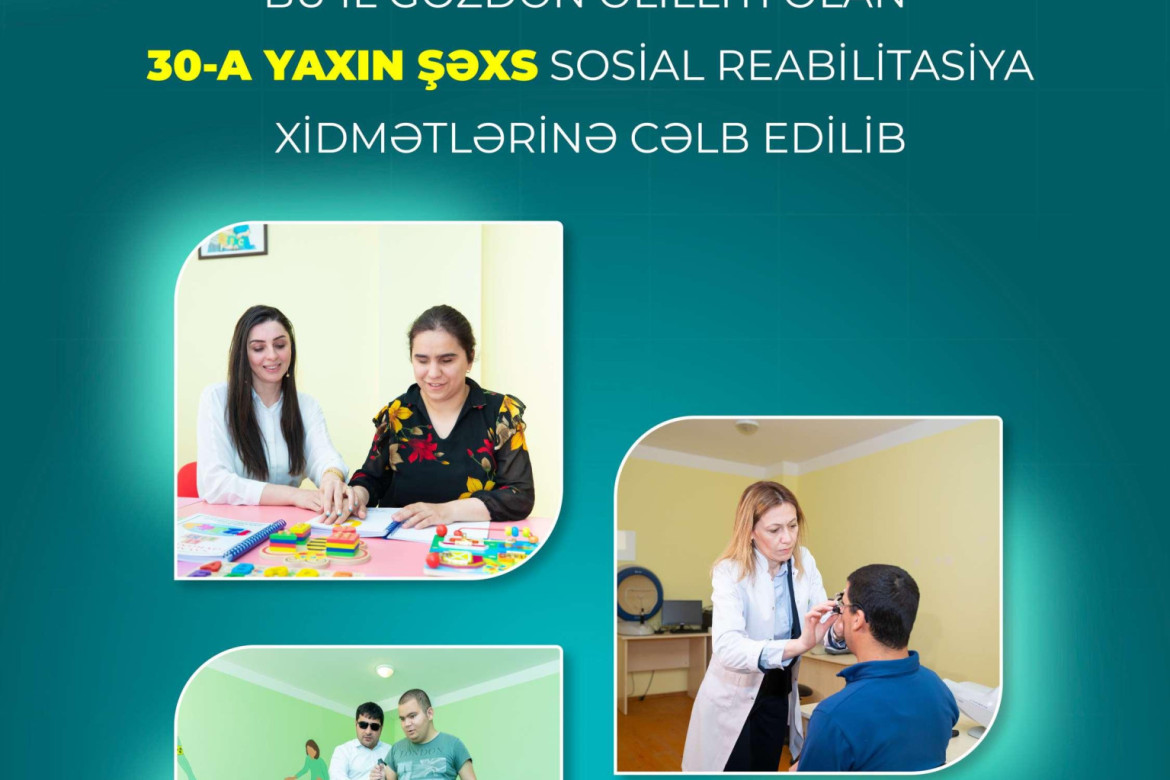 Bu il Sosial Xidmətlər Agentliyi gözdən əlilliyi olan 30-a yaxın şəxsi sosial reabilitasiya xidmətlərinə cəlb edib