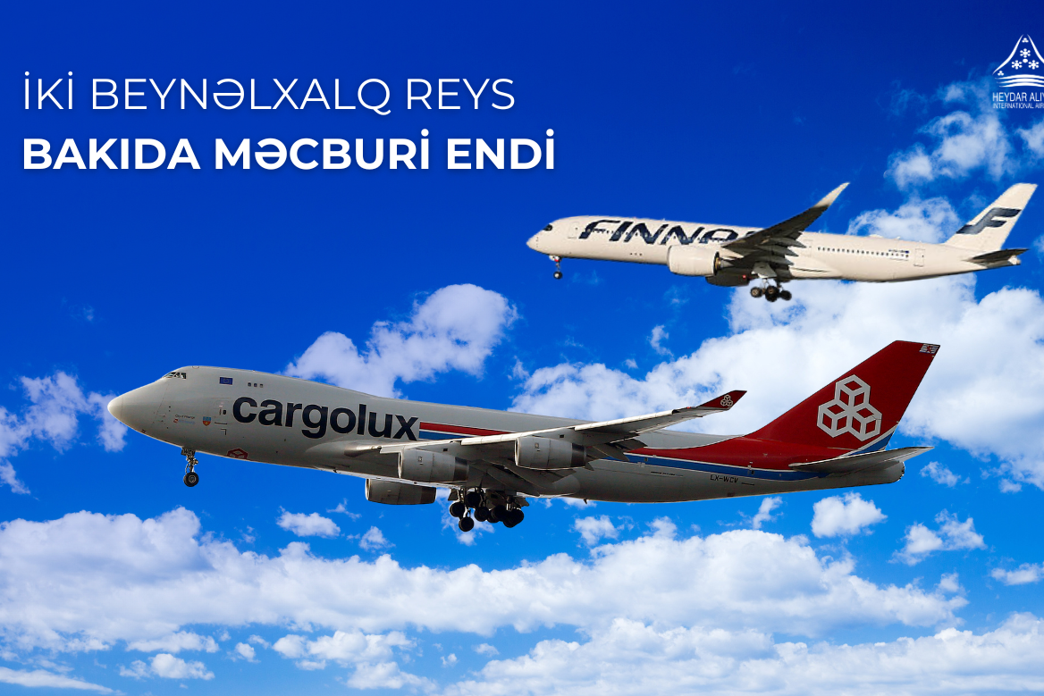 İki beynəlxalq reys Heydər Əliyev Beynəlxalq Aeroportunda məcburi eniş edib