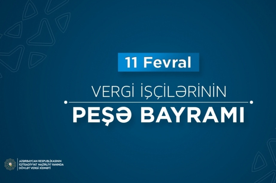Fevralın 11-i vergi xidməti işçilərinin peşə bayramıdır