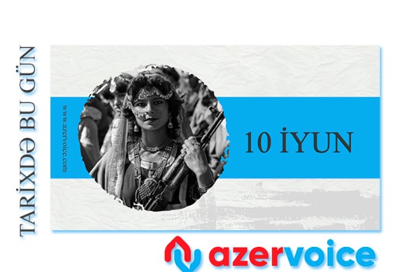 Tarixdə bu gün - 10 İyun