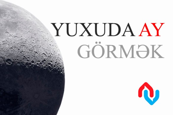 Yuxuda Ay görmək necə yozulur?